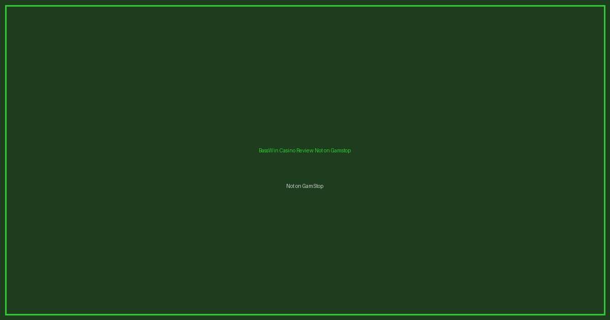 BassWin Casino Review Not on Gamstop