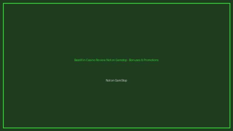 BassWin Casino Review Not on Gamstop not on gamstop bonuses