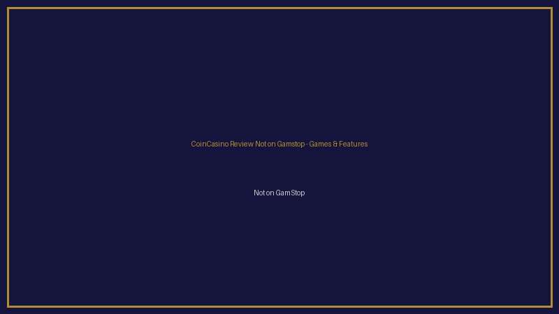 CoinCasino Review Not on Gamstop not on gamstop games