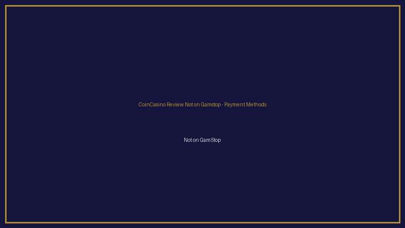 CoinCasino Review Not on Gamstop not on gamstop payments