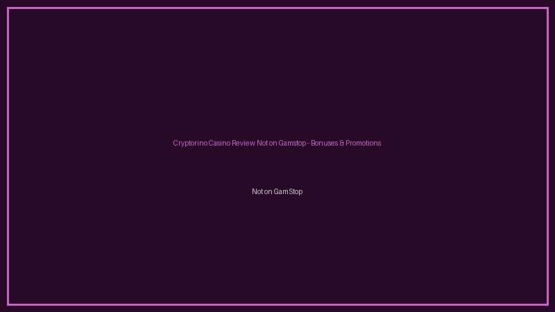 Cryptorino Casino Review Not on Gamstop not on gamstop bonuses