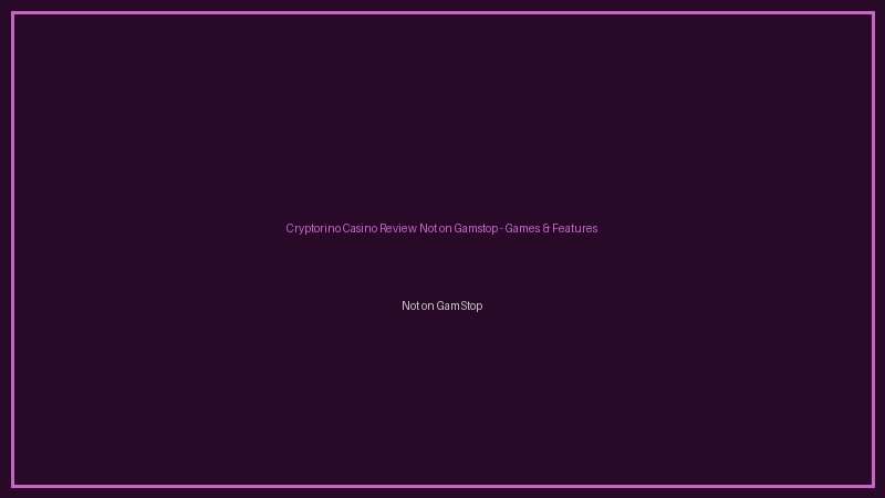 Cryptorino Casino Review Not on Gamstop not on gamstop games