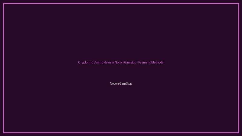 Cryptorino Casino Review Not on Gamstop not on gamstop payments