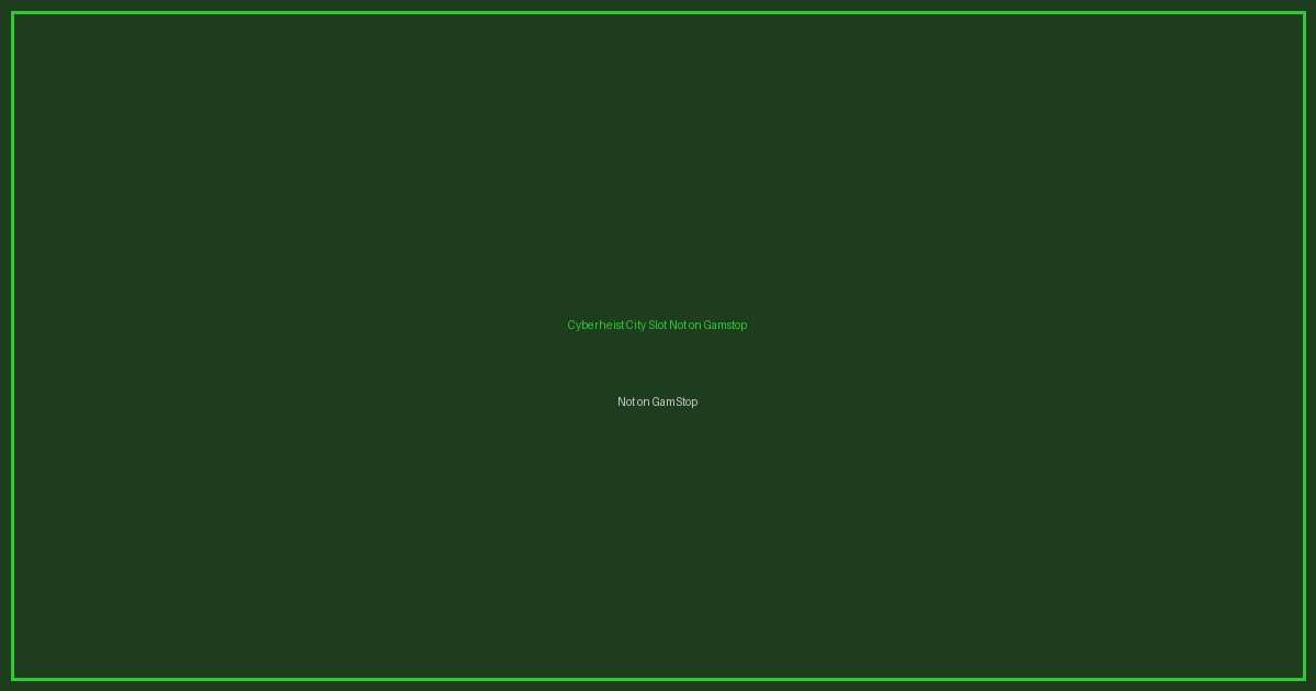 Cyberheist City Slot Not on Gamstop