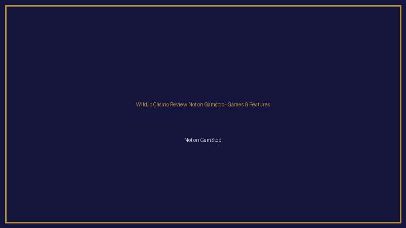Wild.io Casino Review Not on Gamstop not on gamstop games