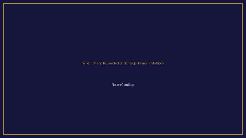 Wild.io Casino Review Not on Gamstop not on gamstop payments