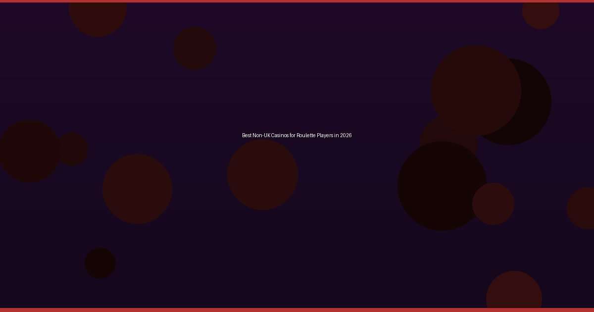 Best Non-UK Casinos for Roulette Players in 2026 - Image 1