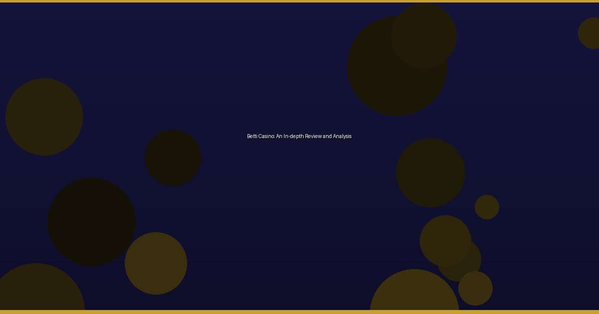 Betti Casino: An In-depth Review and Analysis