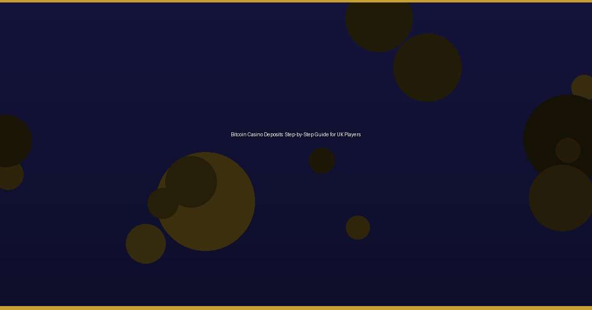 Bitcoin Casino Deposits: Step-by-Step Guide for UK Players