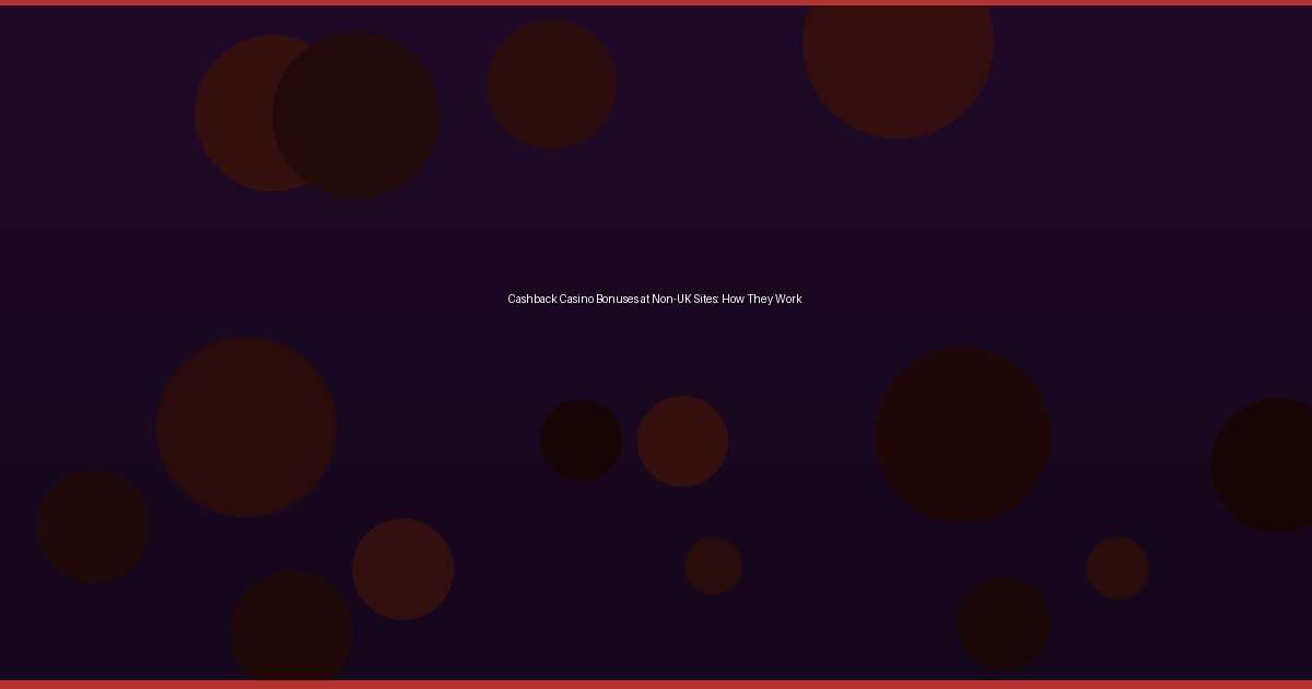 Cashback Casino Bonuses at Non-UK Sites: How They Work - Image 1