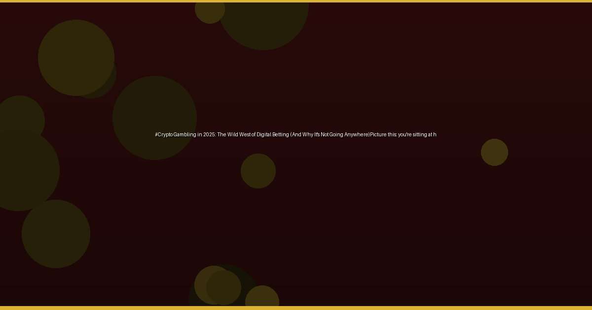 #Crypto Gambling in 2025: The Wild West of Digital Betting (And Why It's Not Going Anywhere)Picture this: you're sitting at h - Image 3