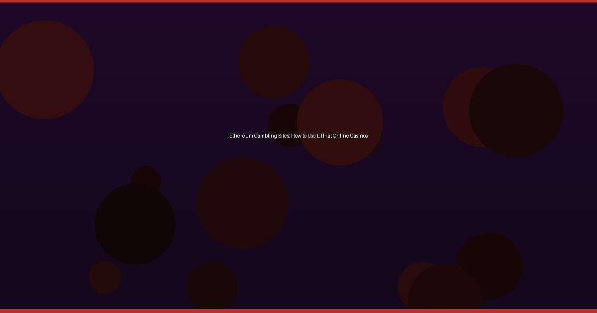 Ethereum Gambling Sites: How to Use ETH at Online Casinos - Image 1