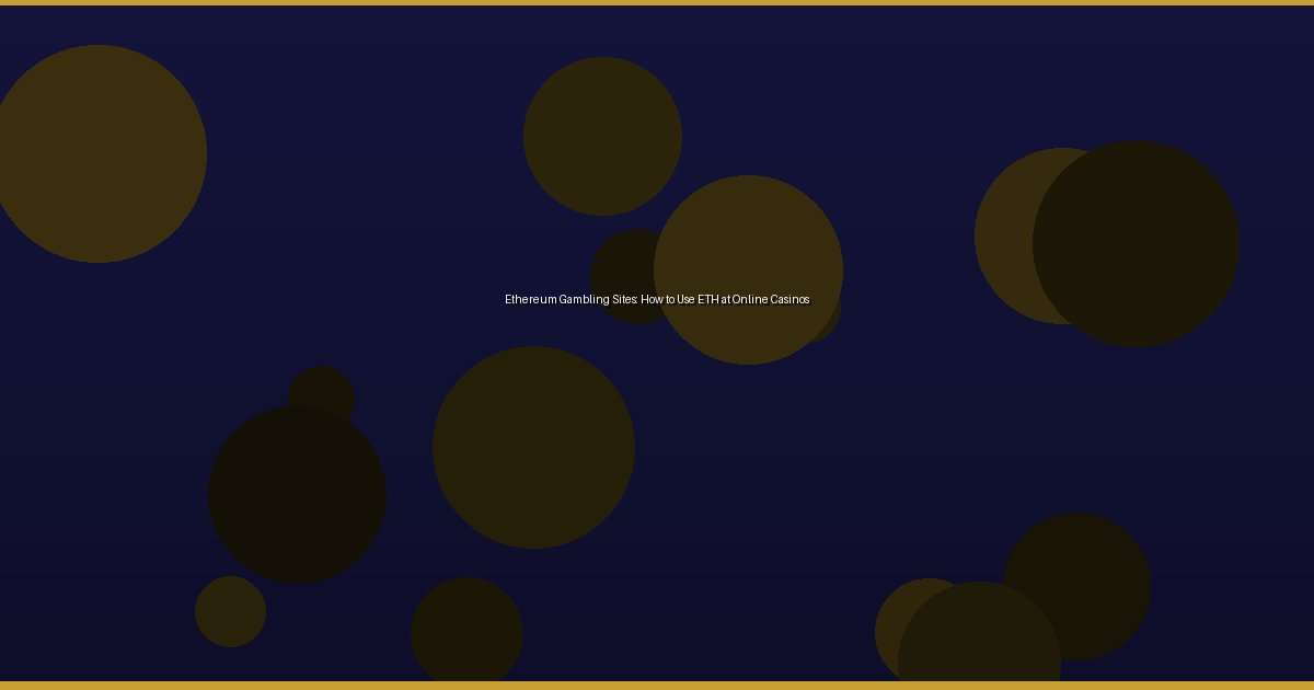 Ethereum Gambling Sites: How to Use ETH at Online Casinos