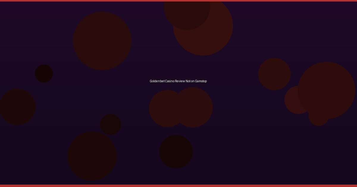 Goldenbet Casino Review Not on Gamstop - Image 1