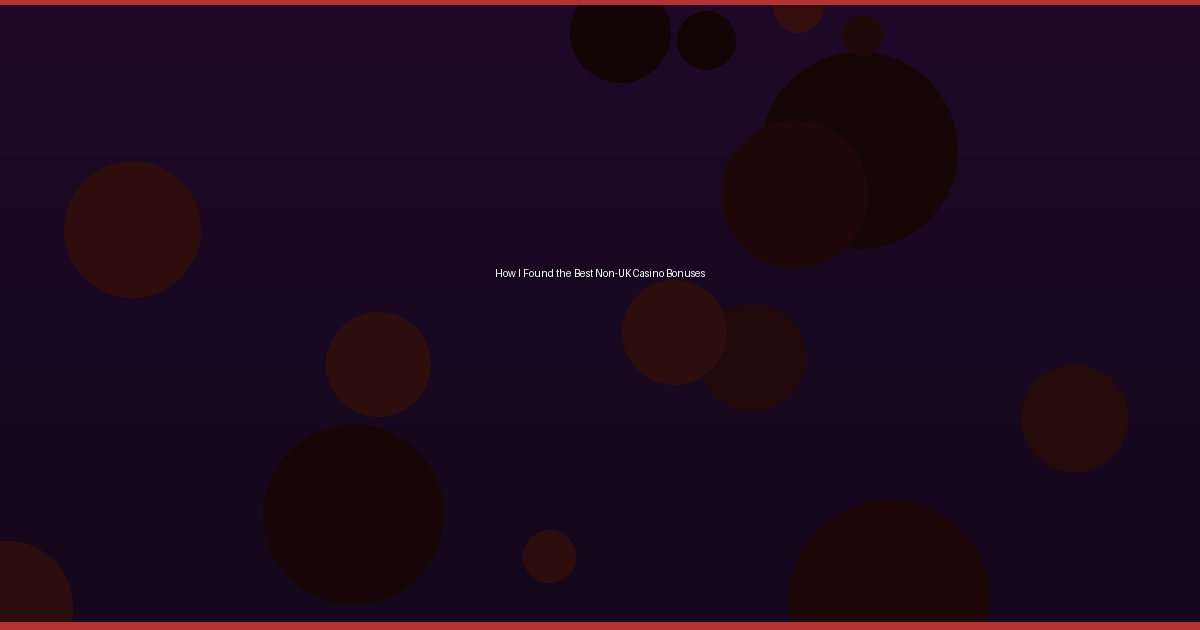 How I Found the Best Non-UK Casino Bonuses - Image 1