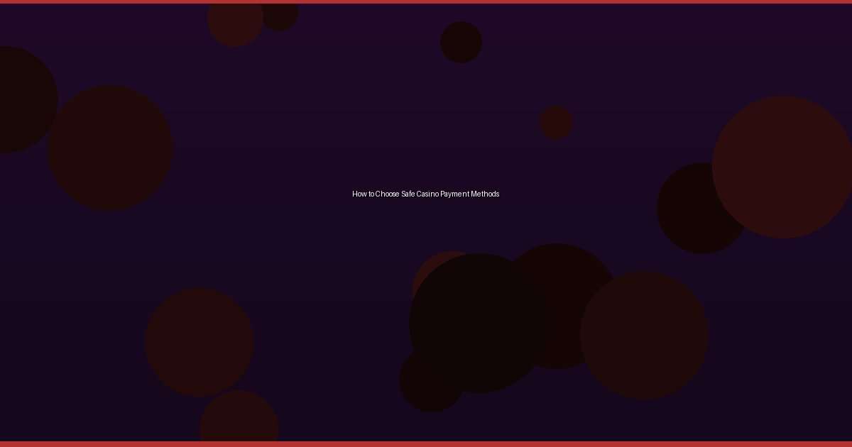 How to Choose Safe Casino Payment Methods - Image 1