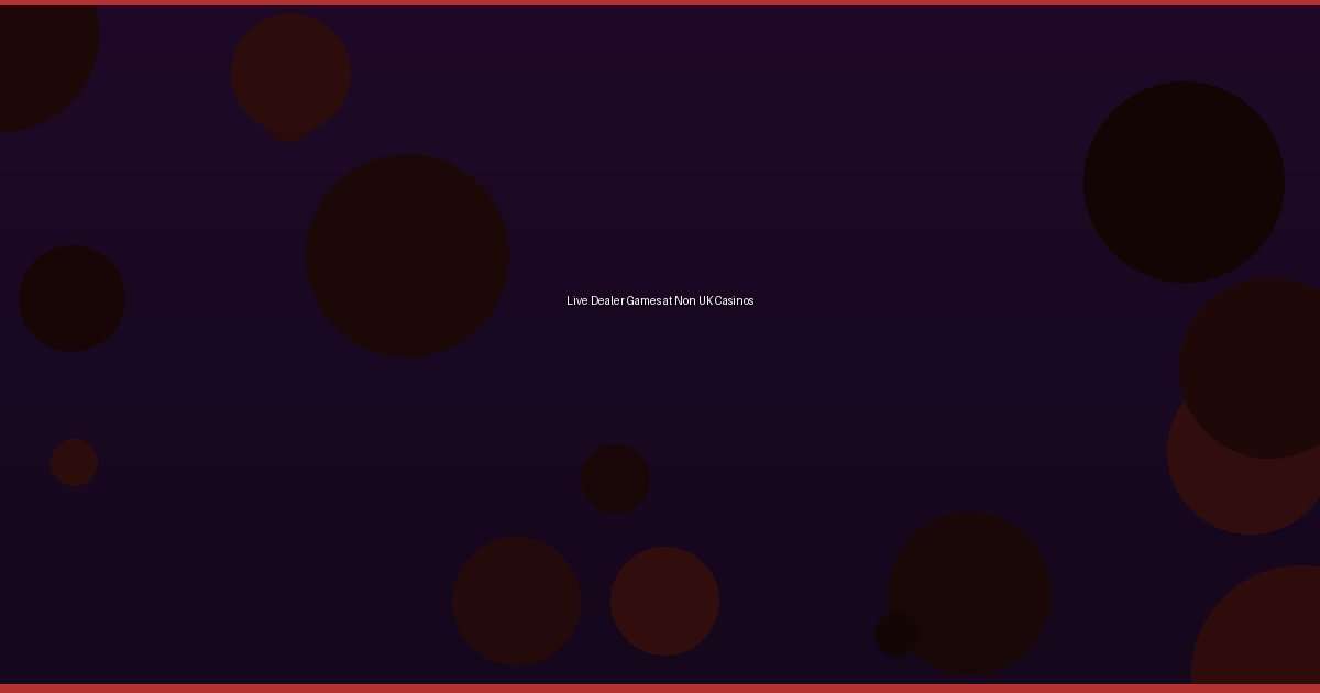 Live Dealer Games at Non UK Casinos - Image 1