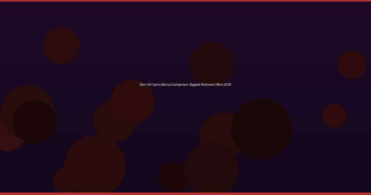 Non-UK Casino Bonus Comparison: Biggest Welcome Offers 2026 - Image 1