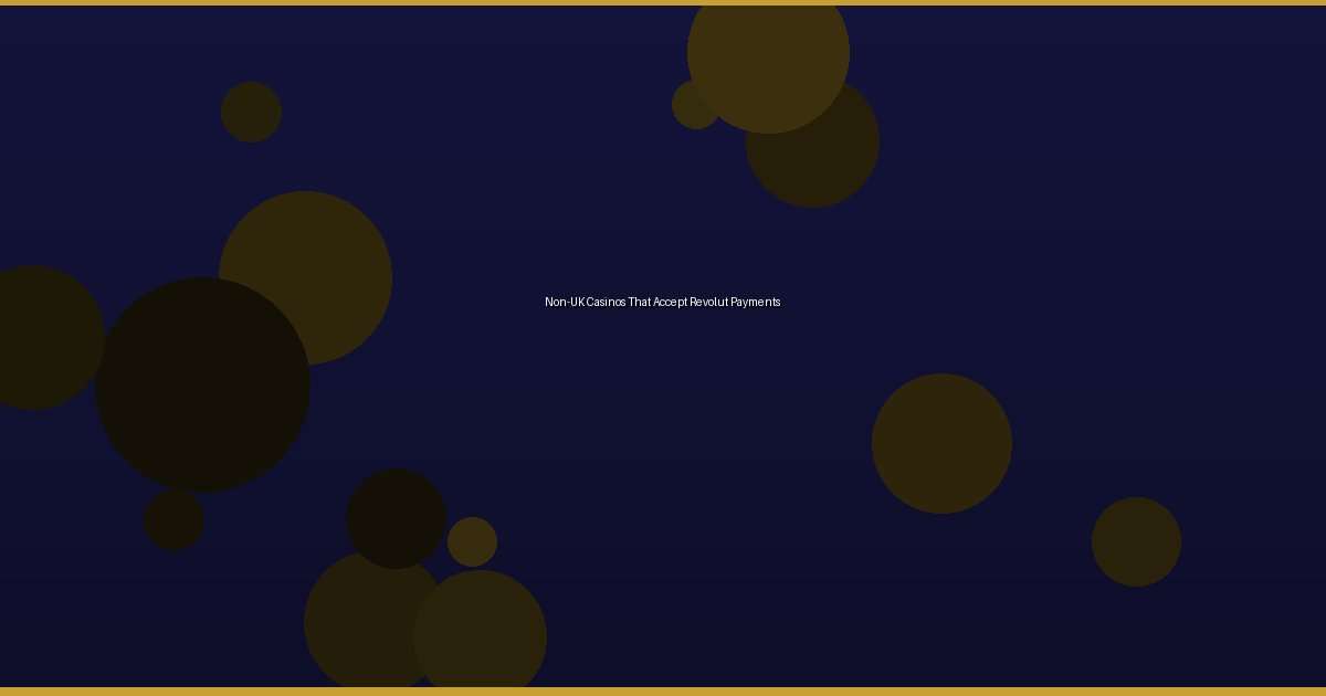 Non-UK Casinos That Accept Revolut Payments