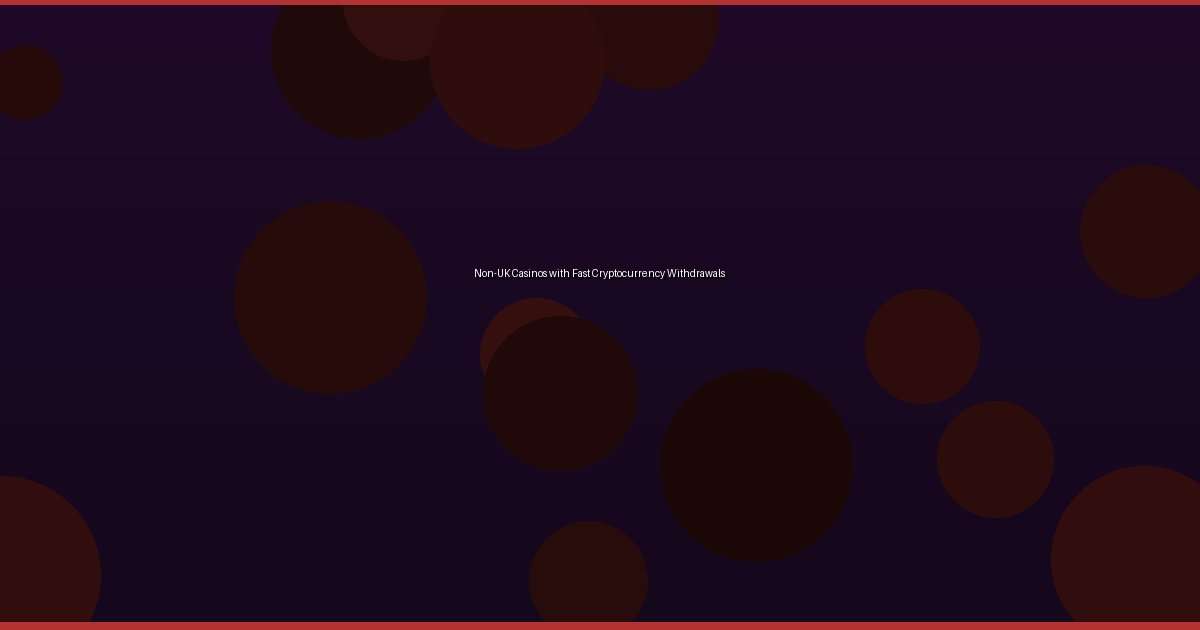 Non-UK Casinos with Fast Cryptocurrency Withdrawals - Image 1