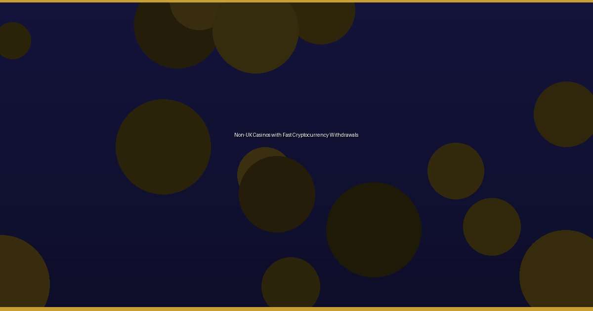 Non-UK Casinos with Fast Cryptocurrency Withdrawals