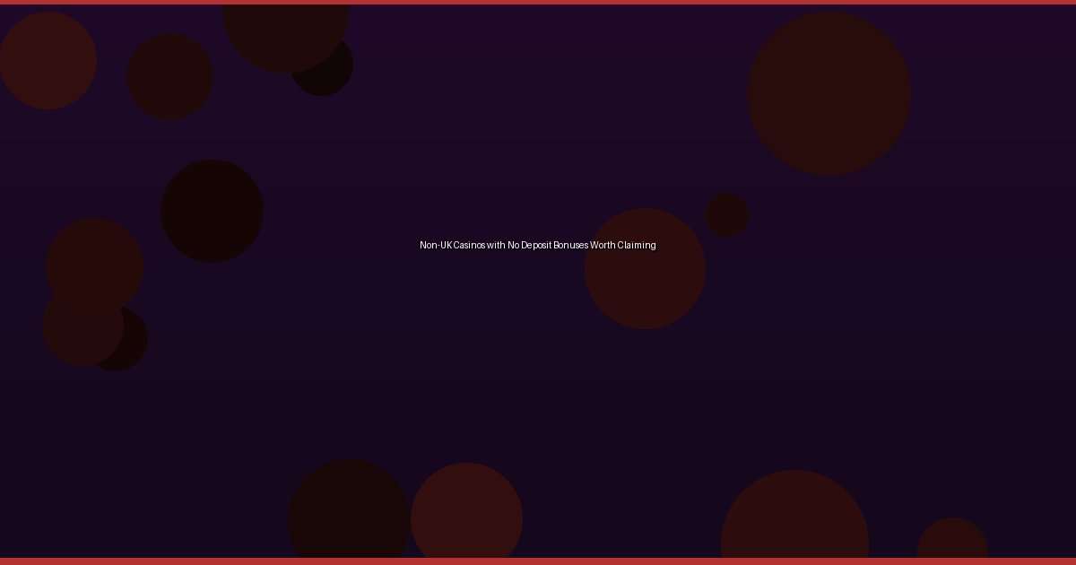 Non-UK Casinos with No Deposit Bonuses Worth Claiming - Image 1