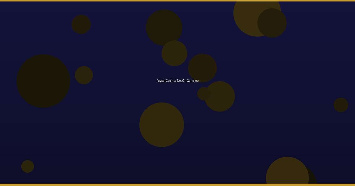 Paypal Casinos Not On Gamstop