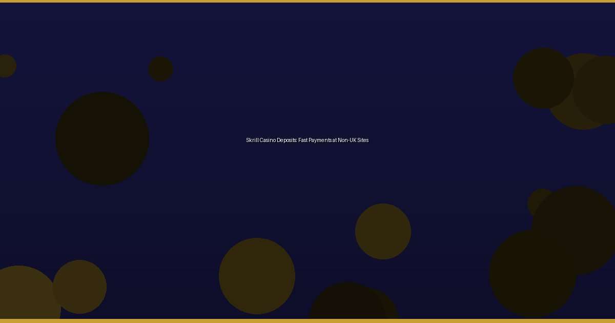 Skrill Casino Deposits: Fast Payments at Non-UK Sites