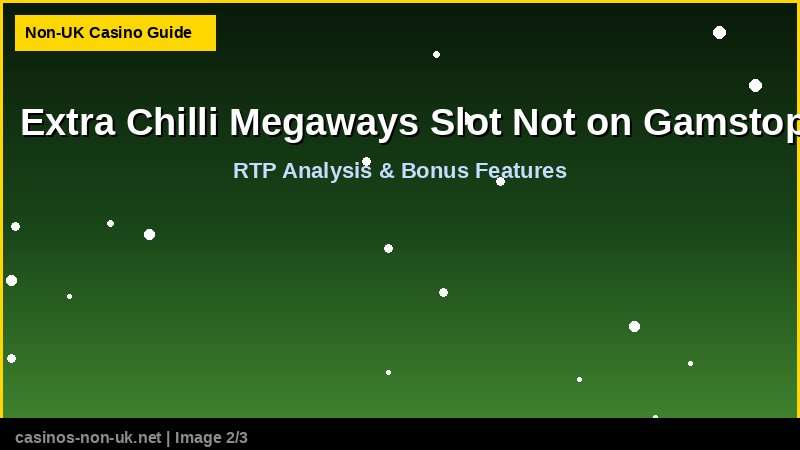 Extra Chilli Megaways Slot Not on Gamstop 37 Extra Chilli Megaways Slot Not on Gamstop - RTP and bonus features guide