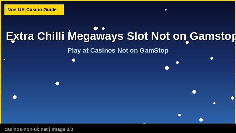 Extra Chilli Megaways Slot Not on Gamstop 38 Extra Chilli Megaways Slot Not on Gamstop - play at casinos not on GamStop