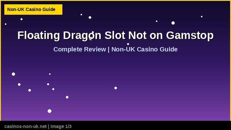 Floating Dragon Slot Not on Gamstop - complete review at non-UK casino