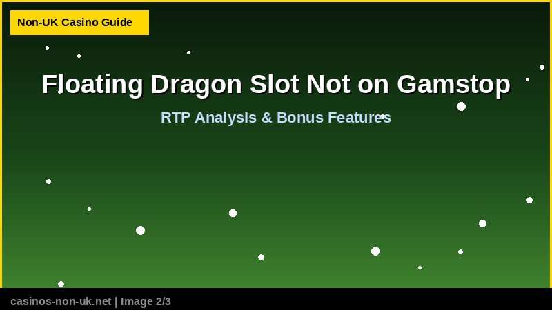 Floating Dragon Slot Not on Gamstop - RTP and bonus features guide