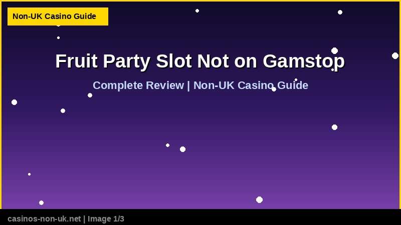Fruit Party Slot Not on Gamstop 36 Fruit Party Slot Not on Gamstop - complete review at non-UK casino