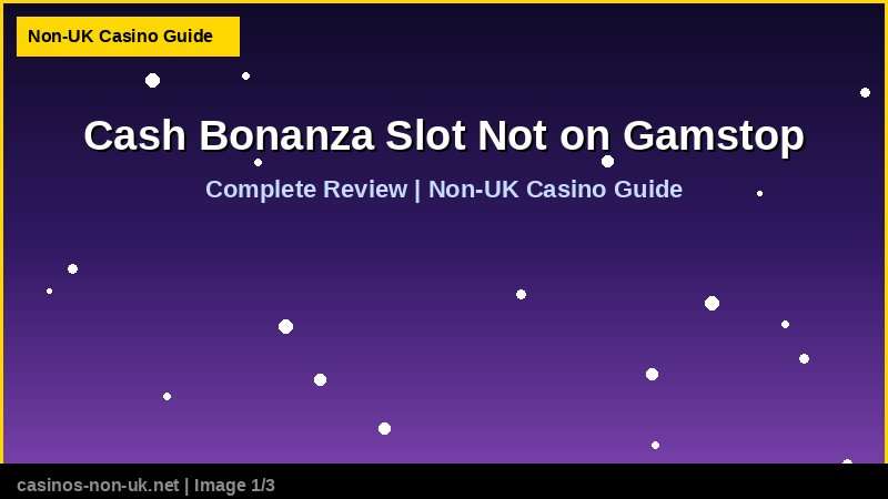 Cash Bonanza Slot Not on Gamstop 36 Cash Bonanza Slot Not on Gamstop - complete review at non-UK casino