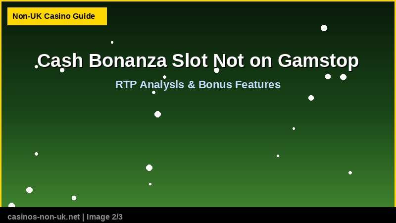 Cash Bonanza Slot Not on Gamstop 37 Cash Bonanza Slot Not on Gamstop - RTP and bonus features guide