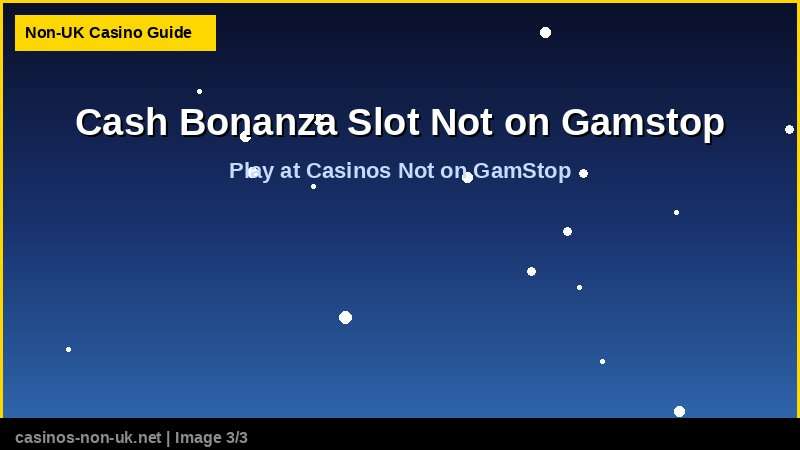 Cash Bonanza Slot Not on Gamstop 38 Cash Bonanza Slot Not on Gamstop - play at casinos not on GamStop