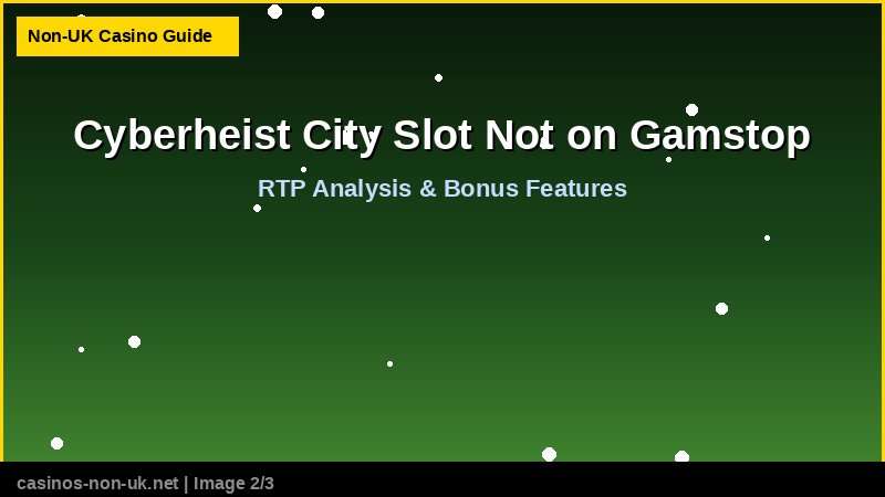 Cyberheist City Slot Not on Gamstop 37 Cyberheist City Slot Not on Gamstop - RTP and bonus features guide