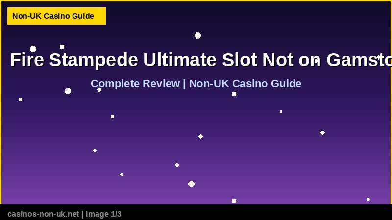 Fire Stampede Ultimate Slot Not on Gamstop - complete review at non-UK casino