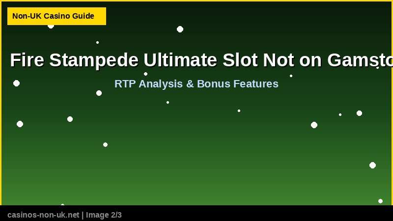 Fire Stampede Ultimate Slot Not on Gamstop - RTP and bonus features guide