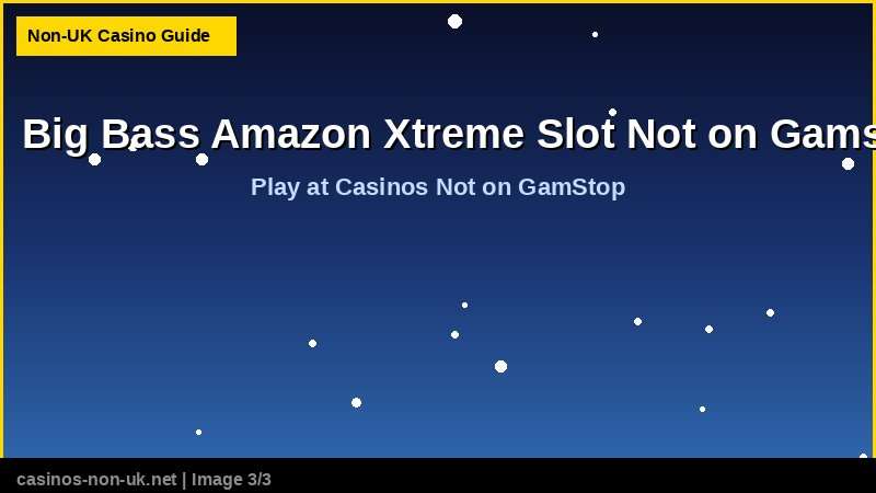 Big Bass Amazon Xtreme Slot Not on Gamstop 38 Big Bass Amazon Xtreme Slot Not on Gamstop - play at casinos not on GamStop