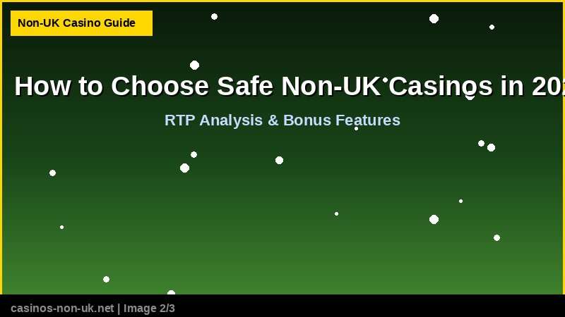 How to Choose Safe Non-UK Casinos in 2026 - RTP and bonus features guide