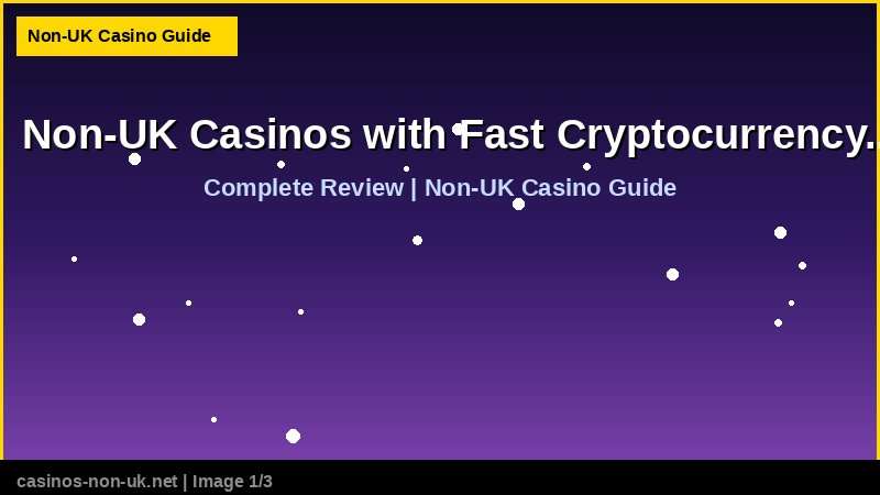 Non-UK Casinos with Fast Cryptocurrency Withdrawals - complete review at non-UK casino