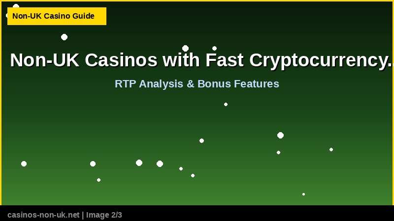 Non-UK Casinos with Fast Cryptocurrency Withdrawals - RTP and bonus features guide