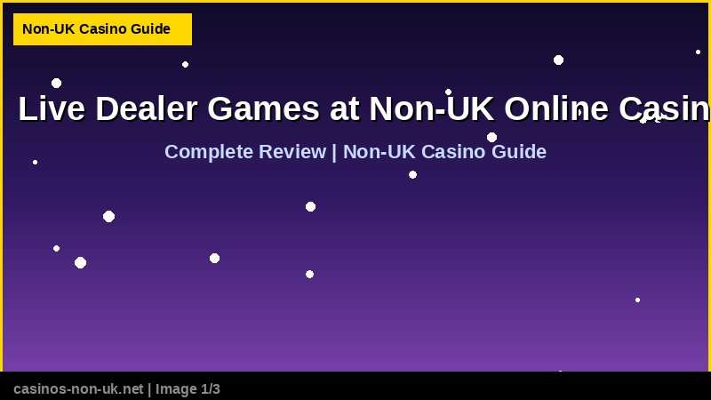 Live Dealer Games at Non-UK Online Casinos - complete review at non-UK casino