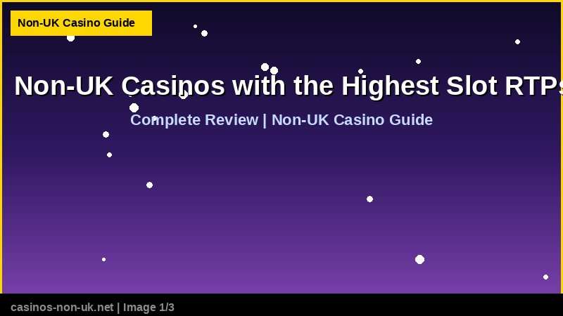 Non-UK Casinos with the Highest Slot RTPs 36 Non-UK Casinos with the Highest Slot RTPs - complete review at non-UK casino