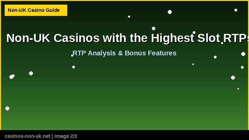 Non-UK Casinos with the Highest Slot RTPs 38 Non-UK Casinos with the Highest Slot RTPs - RTP and bonus features guide