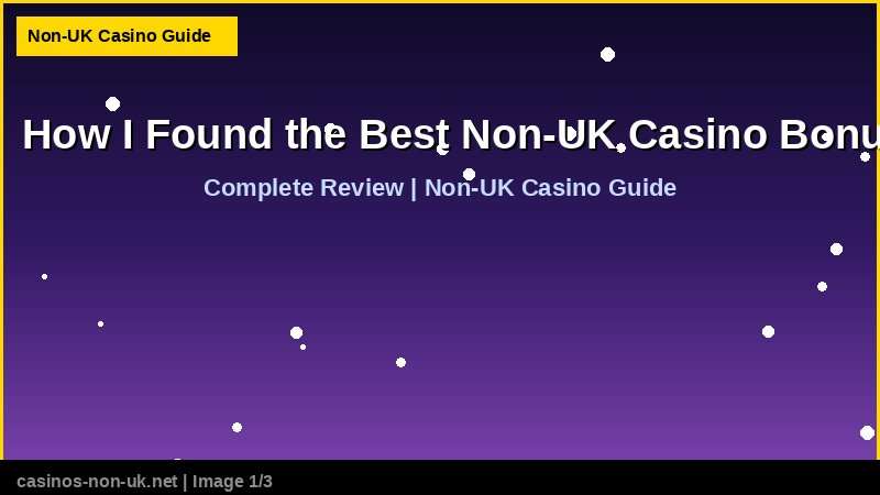 How I Found the Best Non-UK Casino Bonuses 36 How I Found the Best Non-UK Casino Bonuses - complete review at non-UK casino
