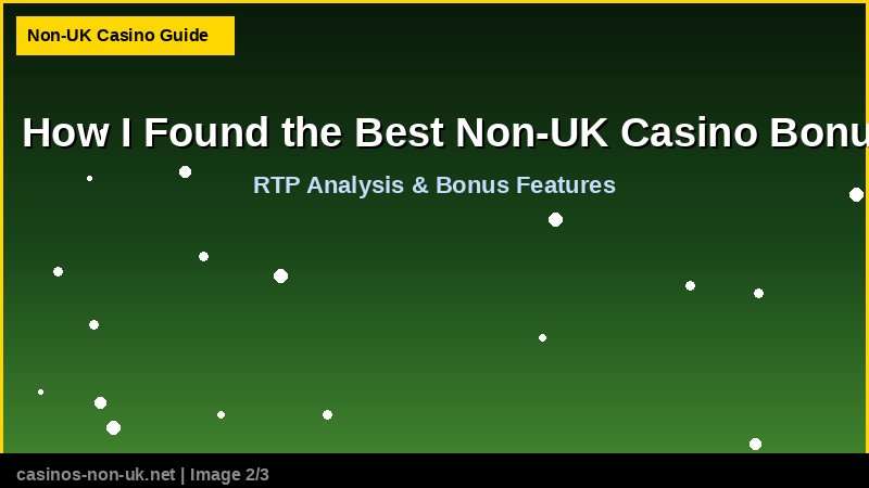 How I Found the Best Non-UK Casino Bonuses 38 How I Found the Best Non-UK Casino Bonuses - RTP and bonus features guide