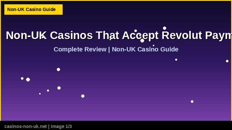 Non-UK Casinos That Accept Revolut Payments 36 Non-UK Casinos That Accept Revolut Payments - complete review at non-UK casino