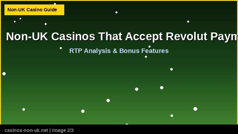 Non-UK Casinos That Accept Revolut Payments 38 Non-UK Casinos That Accept Revolut Payments - RTP and bonus features guide